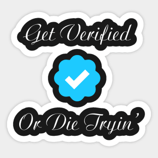 get verified or die trying Sticker